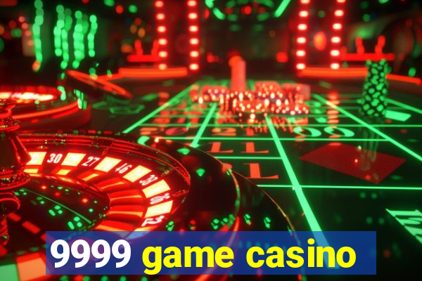 9999 game casino